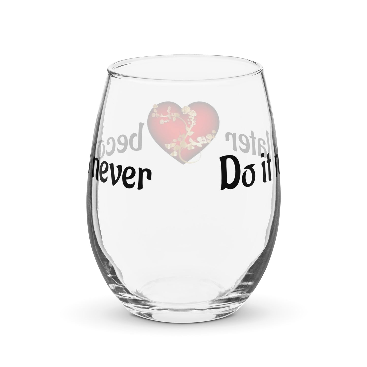 Stemless wine glass-Do it now, later becomes never