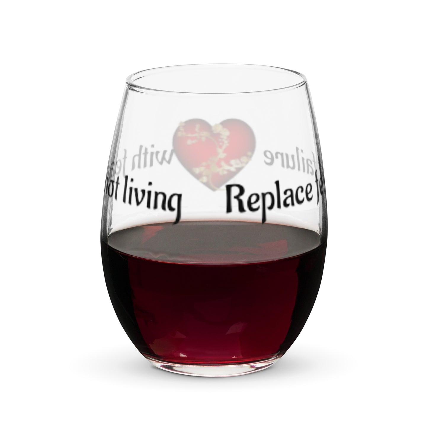 Stemless wine glass-Replace fear of failure with fear of not living