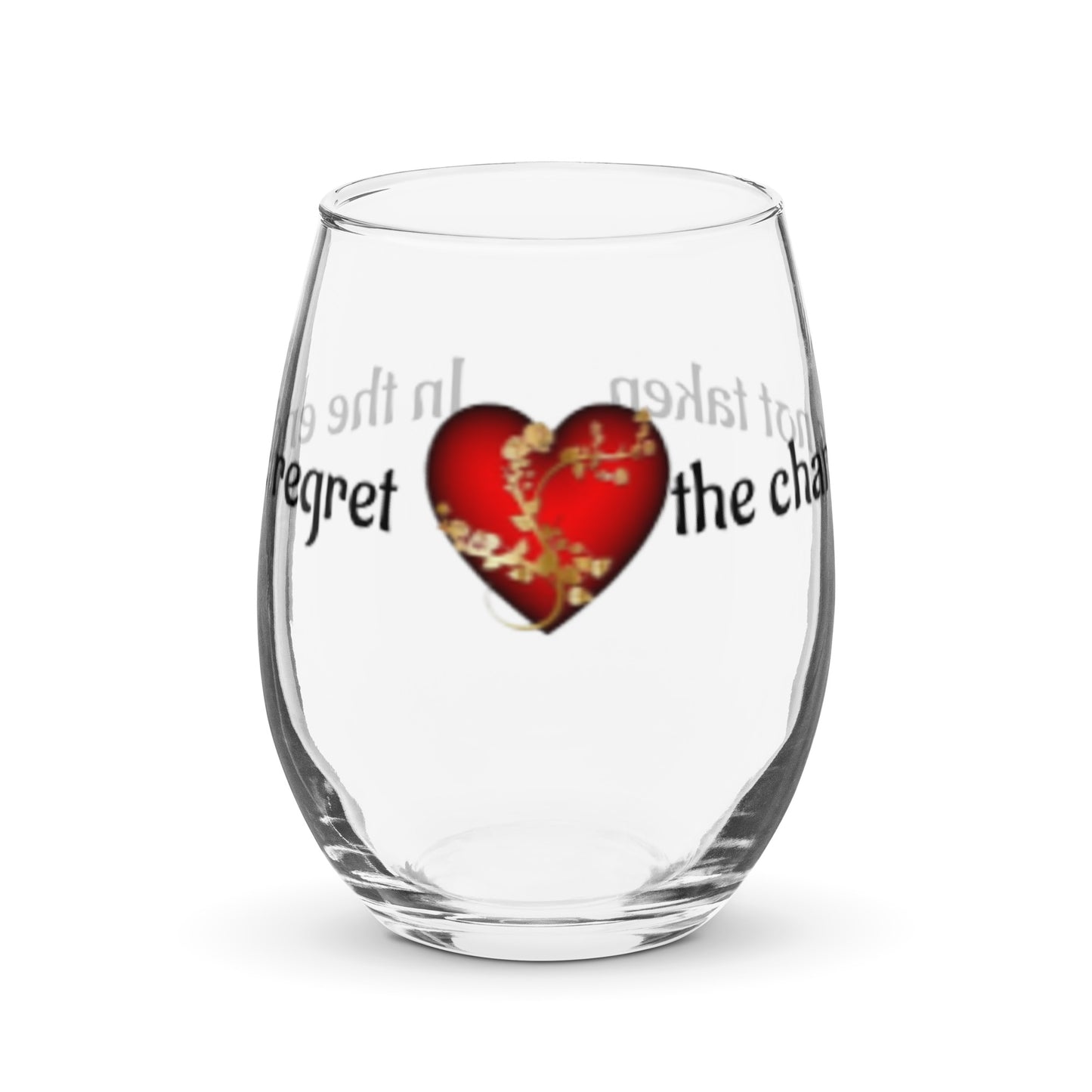 Stemless wine glass-In the end, we regret the chances not taken