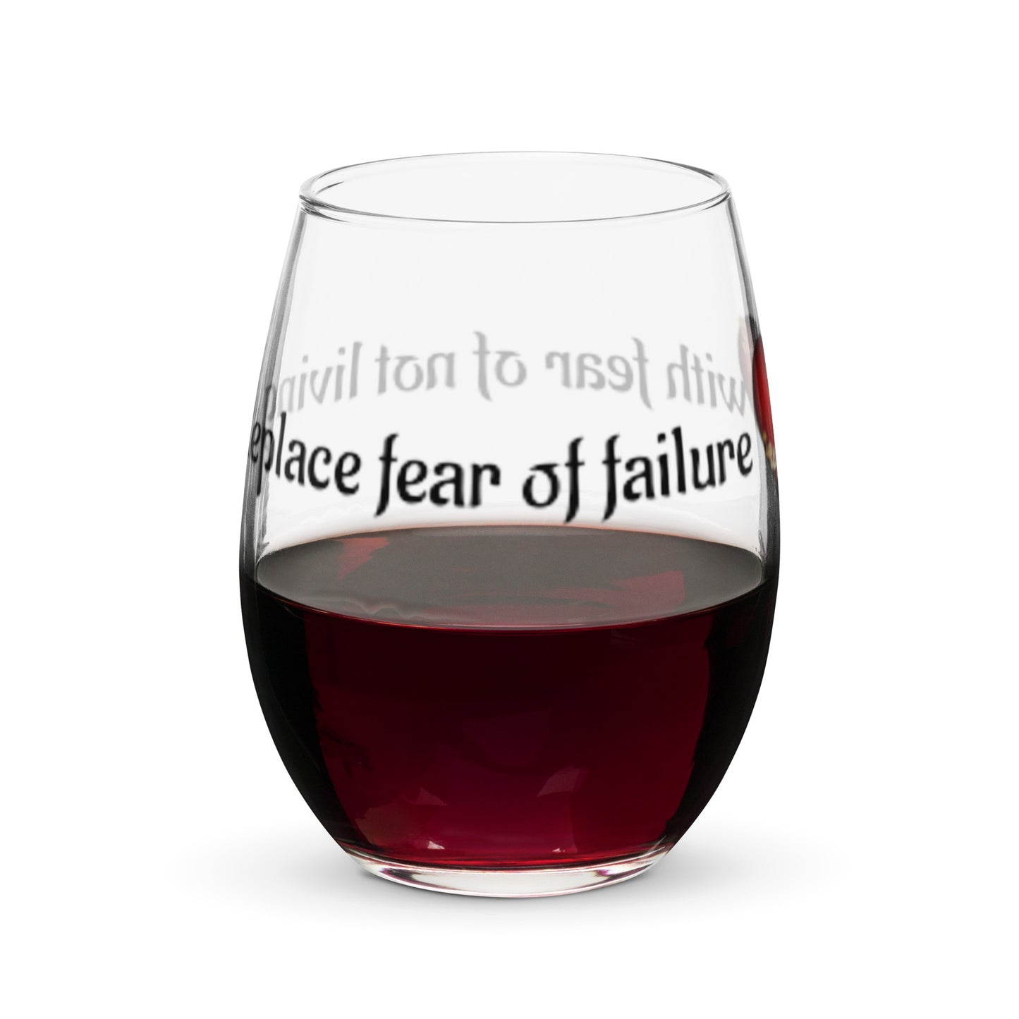 Stemless wine glass-Replace fear of failure with fear of not living