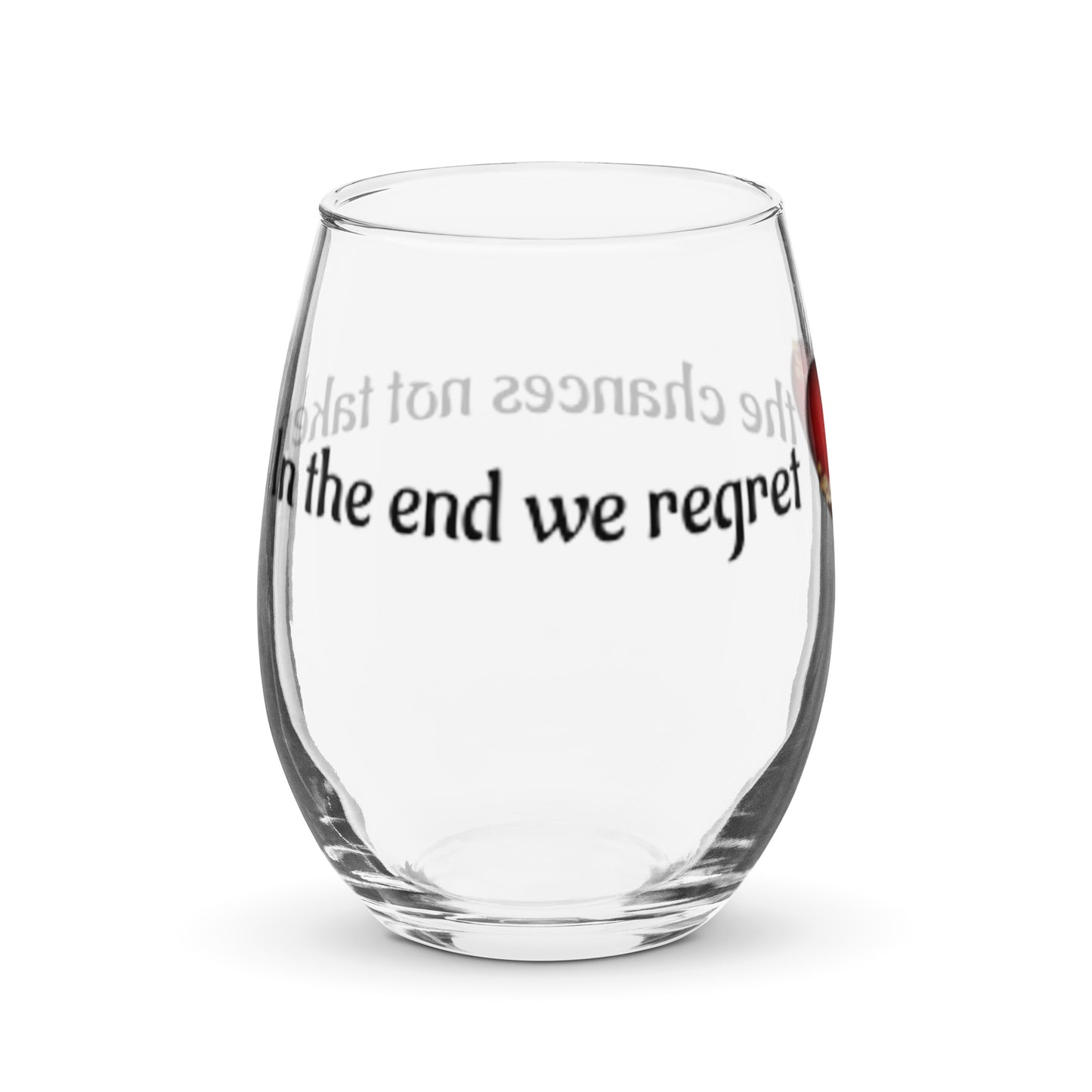 Stemless wine glass-In the end, we regret the chances not taken