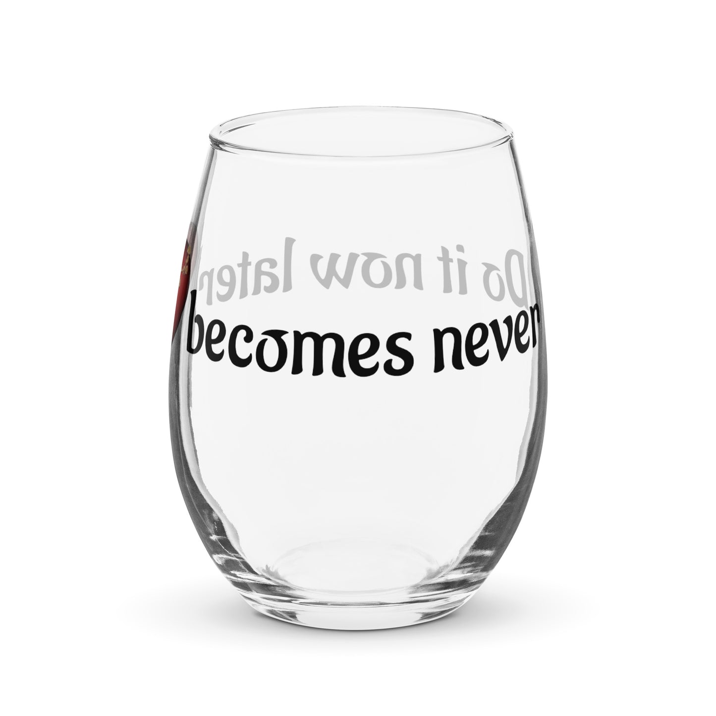 Stemless wine glass-Do it now, later becomes never