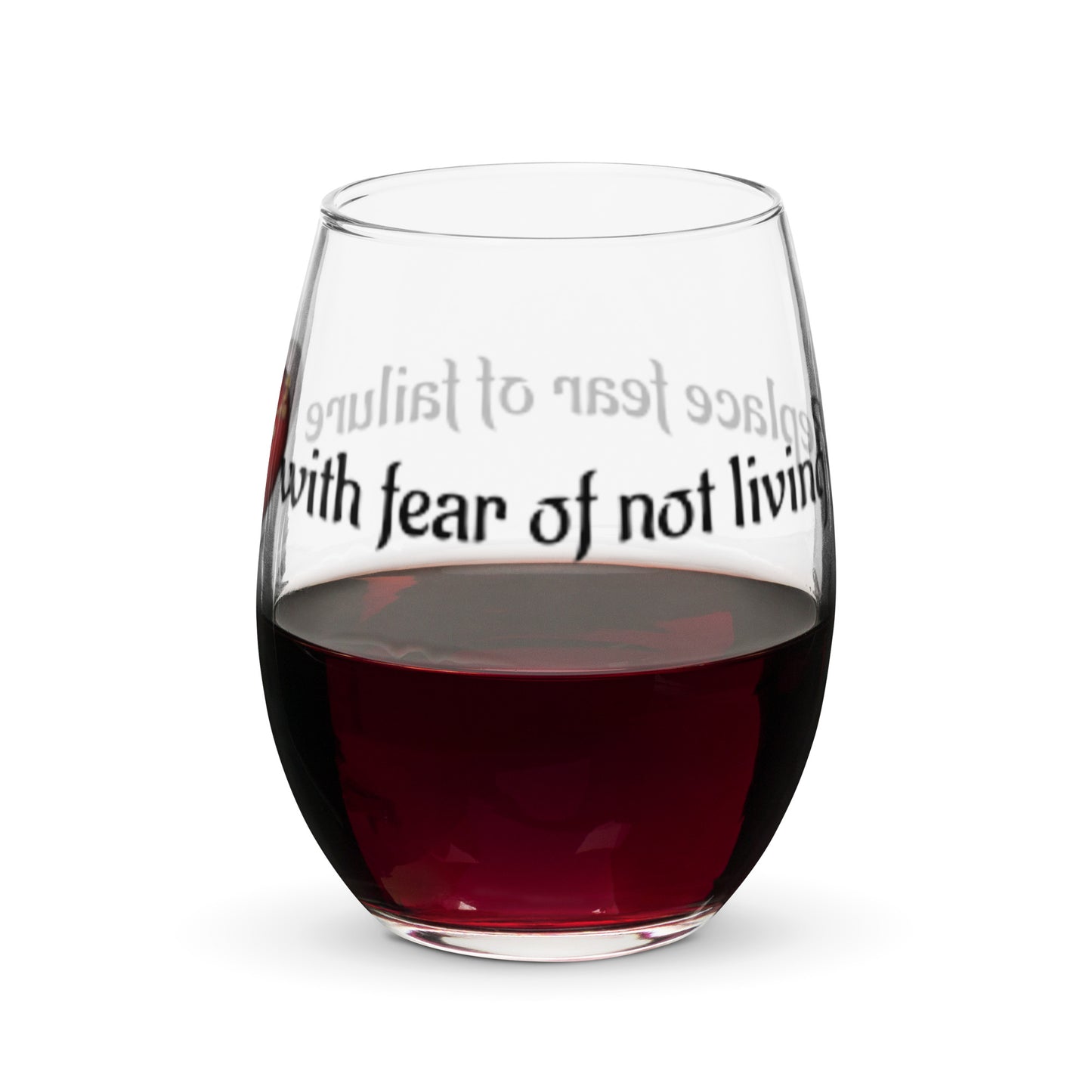 Stemless wine glass-Replace fear of failure with fear of not living