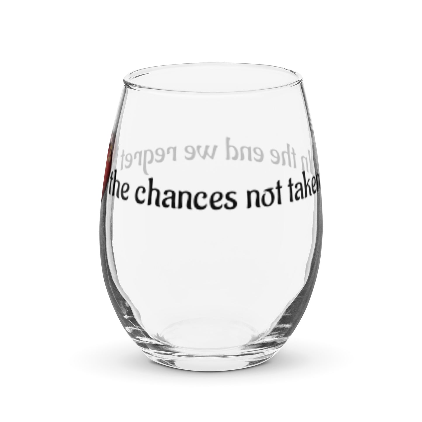 Stemless wine glass-In the end, we regret the chances not taken